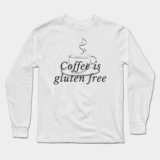 Coffee is gluten free Long Sleeve T-Shirt